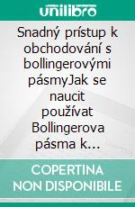 Snadný prístup k obchodování s bollingerovými pásmyJak se naucit používat Bollingerova pásma k úspešnému obchodování online. E-book. Formato EPUB ebook di Stefano Calicchio