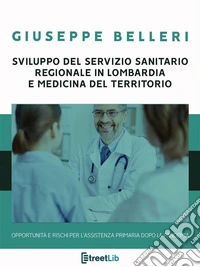 Guida alla riforma del Servizio Sanitario in Lombardia e al PNRROpportunità e rischi per il futuro dell’assistenza primaria. E-book. Formato EPUB ebook