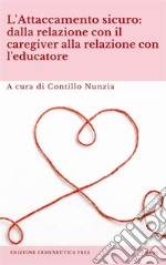 L'attaccamento sicuro: dalla relazione con il caregiver alla relazione con l'educatore. E-book. Formato EPUB