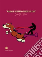 Manuale di sopravvivenza per cani. E-book. Formato EPUB