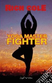 Yoga Master Fighter. E-book. Formato EPUB ebook di Rich Cole