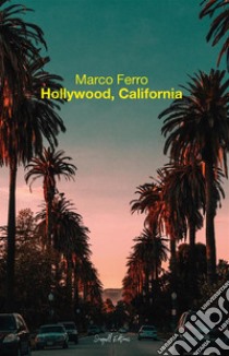 Hollywood, California. E-book. Formato EPUB ebook di Marco Ferro