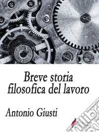 Breve storia filosofica del lavoro. E-book. Formato EPUB ebook