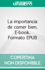 La importancia de comer bien. E-book. Formato EPUB ebook