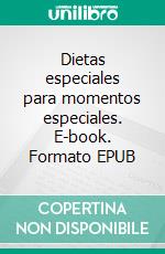 Dietas especiales para momentos especiales. E-book. Formato EPUB ebook