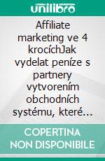 Affiliate marketing ve 4 krocíchJak vydelat peníze s partnery vytvorením obchodních systému, které fungují. E-book. Formato EPUB ebook di Stefano Calicchio