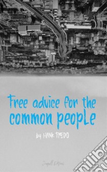 Free advice for the common people. E-book. Formato EPUB ebook di Hank Fredo