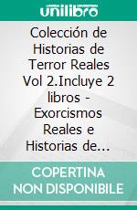 Colección de Historias de Terror Reales Vol 2.Incluye 2 libros - Exorcismos Reales e Historias de Terror de Demonios. E-book. Formato EPUB ebook di Alexandro Ferreira