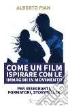 Come un film Ispirare con le immagini in movimento. E-book. Formato PDF ebook