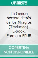 La Ciencia secreta detrás de los Milagros (Traducido). E-book. Formato EPUB ebook di Max Freedom Long