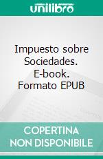 Impuesto sobre Sociedades. E-book. Formato EPUB ebook