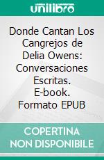 Donde Cantan Los Cangrejos de Delia Owens: Conversaciones Escritas. E-book. Formato EPUB ebook