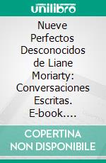 Nueve Perfectos Desconocidos de Liane Moriarty: Conversaciones Escritas. E-book. Formato EPUB ebook di LibroDiario