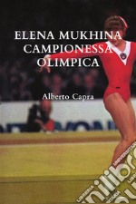 Elena Mukhina Campionessa Olimpica. E-book. Formato EPUB