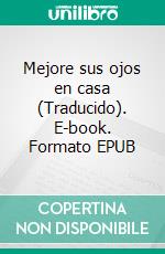 Mejore sus ojos en casa (Traducido). E-book. Formato EPUB ebook