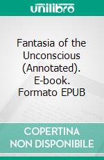 Fantasia of the Unconscious (Annotated). E-book. Formato EPUB ebook