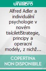 Alfred Adler a individuální psychologie v novém tisíciletíStrategie, principy a operacní modely, z nichž vychází myšlení zakladatele individuální psychologie. E-book. Formato EPUB ebook di Stefano Calicchio