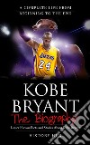 Kobe Bryant: The Biography (A Complete Life from Beginning to the End). E-book. Formato EPUB ebook