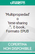 'Multipropiedad' o 'time-sharing “. E-book. Formato EPUB ebook