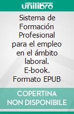 Sistema de Formación Profesional para el empleo en el ámbito laboral. E-book. Formato EPUB ebook