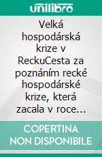 Velká hospodárská krize v ReckuCesta za poznáním recké hospodárské krize, která zacala v roce 2008 a znepokojila celý svet. Její príciny a dusledky. E-book. Formato EPUB ebook di Stefano Calicchio