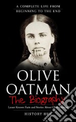 Olive Oatman: A Complete Life from Beginning to the End. E-book. Formato EPUB ebook