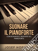 Suonare il pianoforte (Tradotto)Con domande e risposte sul pianoforte. E-book. Formato EPUB ebook