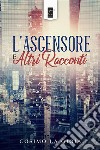 L’ascensore e altri racconti. E-book. Formato EPUB ebook