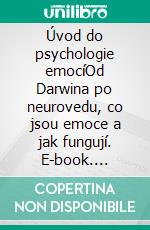 Úvod do psychologie emocíOd Darwina po neurovedu, co jsou emoce a jak fungují. E-book. Formato EPUB ebook di Stefano Calicchio