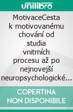 MotivaceCesta k motivovanému chování od studia vnitrních procesu až po nejnovejší neuropsychologické teorie. E-book. Formato EPUB ebook di Stefano Calicchio