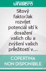 Sítový faktorJak rozvíjet potenciál sítí k dosažení vašich cílu a zvýšení vašich príležitostí v živote i podnikání. E-book. Formato EPUB ebook di Stefano Calicchio