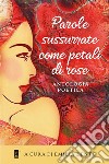 Parole sussurrate come petali di rose. E-book. Formato EPUB ebook