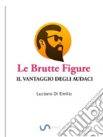 Le brutte figureIl Vantaggio degli Audaci. E-book. Formato EPUB ebook