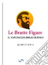 Le brutte figureIl Vantaggio degli Audaci. E-book. Formato EPUB ebook