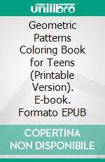 Geometric Patterns Coloring Book for Teens (Printable Version). E-book. Formato EPUB ebook di Sheba Blake