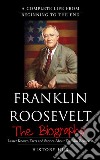 Franklin Roosevelt: A Complete Life from Beginning to the End. E-book. Formato EPUB ebook