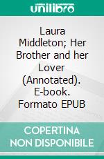 Laura Middleton; Her Brother and her Lover (Annotated). E-book. Formato EPUB ebook