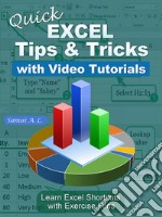 Quick Excel Tips and Tricks with Video TutorialsLearn Excel Shortcuts with Exercise Files. E-book. Formato EPUB ebook