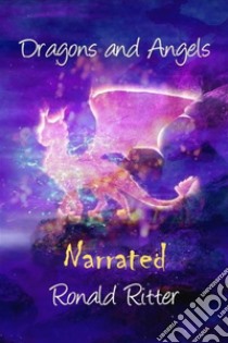 Dragons and Angels Narrated. E-book. Formato EPUB ebook di Ritter Ronald