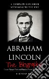 Abraham Lincoln: A Complete Life from Beginning to the End. E-book. Formato EPUB ebook