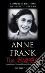 Anne Frank: A Complete Life from Beginning to the End. E-book. Formato EPUB ebook