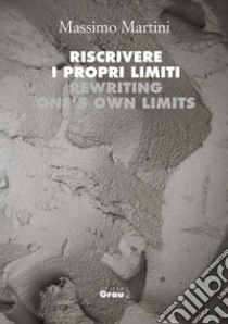 Riscrivere  i propri limiti - Rewriting  ones own limits. E-book. Formato EPUB ebook di Martini Massimo