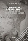 Riscrivere  i propri limiti - Rewriting  ones own limits. E-book. Formato EPUB ebook di Martini Massimo