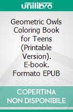 Geometric Owls Coloring Book for Teens (Printable Version). E-book. Formato EPUB ebook di Sheba Blake