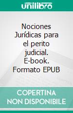 Nociones Jurídicas para el perito judicial. E-book. Formato EPUB ebook