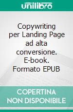 Copywriting per Landing Page ad alta conversione. E-book. Formato EPUB ebook di Lorenzo Paoli