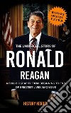 Ronald Reagan: A Full Biography From Beginning to End of Greatest Lives Among Us. E-book. Formato EPUB ebook di History Heroes