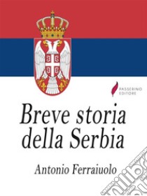 Breve storia della Serbia. E-book. Formato EPUB ebook di Antonio Ferraiuolo