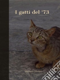 I gatti del '73. E-book. Formato EPUB ebook di Michela Oliviero