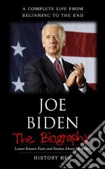 Joe Biden: A Complete Life from Beginning to the End. E-book. Formato EPUB ebook